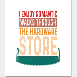 i enjoy romantic walks through the hardware store Posters and Art